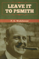 Leave it to Psmith by P G Wodehouse 9781647992682