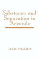 Substance and Separation in Aristotle by Lynne Spellman