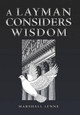 A Layman Considers Wisdom by Marshall Lenne 9781449774967