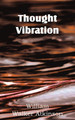 Thought Vibration by William W Atkinson 9781612038568
