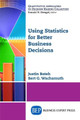 Using Statistics for Better Business Decisions by Justin Bateh 9781631572722