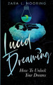 Lucid Dreaming: How To Unlock Your Dreams by Zara L Nooring 9781952814105