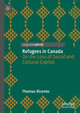 Refugees in Canada: On the Loss of Social and Cultural Capital by Thomas Ricento 9783030764555