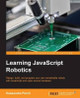 Learning JavaScript Robotics by Kassandra Perch 9781785883347