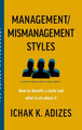 Management/Mismanagement Styles: How to Identify a Style and What to do About It by Ichak K Adizes 9781952587306