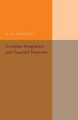 Complex Integration and Cauchy's Theorem by G. N. Watson 9781107493957