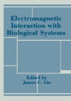 Electromagnetic Interaction with Biological Systems by James Lin 9781468480610