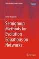Semigroup Methods for Evolution Equations on Networks by Delio Mugnolo 9783319374741