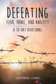Defeating Fear, Panic, and Anxiety - A 30-Day Devotional by  9780993416521