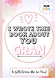 I Wrote This Book About You Gran: A Child's Fill in The Blank Gift Book For Their Special Gran - Perfect for Kid's - 7 x 10 inch by The Life Graduate Publishing Group 9781922568090