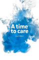 A Time to Care by Paul Gilbert 9781916069008