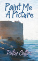 Paint Me A Picture by Patsy Collins 9781914339035