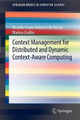Context Management for Distributed and Dynamic Context-Aware Computing by Ricardo Couto Antunes da Rocha 9781447140191
