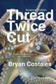 Thread Twice Cut by Bryan Costales 9781945232183