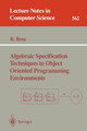 Algebraic Specification Techniques in Object Oriented Programming Environments by Ruth Breu 9783540549727