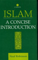 Islam: A Concise Introduction Neal Robinson (University of Wales, Lampeter, UK) 9780700711000
