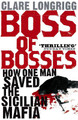 Boss of Bosses: How One Man Saved the Sicilian Mafia Clare Longrigg 9780719568596