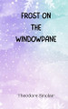 Frost on the Windowpane by Theodore Sinclair 9789916945933