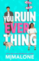 You Ruin Everything by M Malone 9781938789922