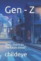 Gen - Z: "Part - Five & Six: The Future Ahead" by Childeye 9788198124623