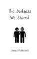 The Darkness We Shared by Daniel Mitchell 9789908002330