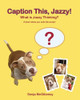 Caption This, Jazzy!: What Is Jazzy Thinking? by Sonja McGiboney 9781964345505