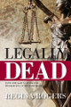 Legally Dead: How One Man's Living Will Became His Living Nightmare by Regina Rogers 9781943258895