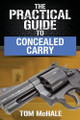 The Practical Guide to Concealed Carry by Tom McHale 9798985231656