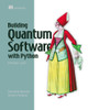 Building Quantum Software in Python: A Developer's Guide by Constantin Gonciulea 9781633437630