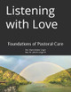 Listening with Love: Foundations of Pastoral Care by John R Unger, II 9798990673502