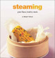 Steaming: Great Flavor, Healthy Meals Brigid Treloar 9780794608101
