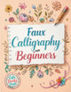 Faux Calligraphy for Beginners: A Step-by-Step Guide to Creating Beautiful Hand-Lettered Designs with Any Pen - Master Faux Calligraphy Techniques, Letterforms, and Stroke Control for Stunning Typography by Life Daily Style 9788368391152
