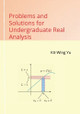 Problems and Solutions for Undergraduate Real Analysis by Kit-Wing Yu 9789887415534