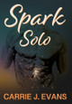 Spark Solo by Carrie J Evans 9798988706601