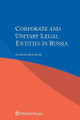 Corporate and Unitary Legal Entities in Russia by Florian Heindler 9789041196194
