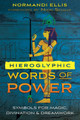 Hieroglyphic Words of Power: Symbols for Magic, Divination, and Dreamwork by Normandi Ellis 9781591433767