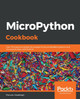 MicroPython Cookbook: Over 110 practical recipes for programming embedded systems and microcontrollers with Python by Marwan Alsabbagh 9781838649951