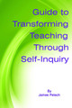 Guide to Transforming Teaching Through Self-Inquiry by James Pelech 9781623961602