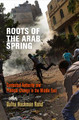 Roots of the Arab Spring: Contested Authority and Political Change in the Middle East by Dafna Hochman Rand