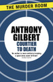 Courtier to Death by Anthony Gilbert 9781471910647