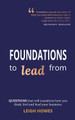 FOUNDATIONS to lead from: QUESTIONS that will transform how you think, feel and lead your business. by LEIGH HOWES 9781913728540