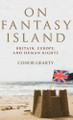 On Fantasy Island: Britain, Europe, and Human Rights by Professor Conor Anthony Gearty 9780198787631