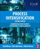 Process Intensification: Engineering for Efficiency, Sustainability and Flexibility by David Reay 9780080983042