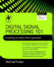 Digital Signal Processing 101: Everything You Need to Know to Get Started by Michael Parker 9781856179218