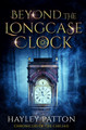 Beyond the Longcase Clock by Hayley Patton 9781916096806