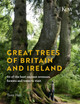 Great Trees of Britain and Ireland: Over 70 of the best ancient avenues, forests and trees to visit by Tony Hall 9781842467466