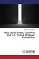 New World Order: Cold War and U.S. Grand Strategy Connection by Plashchinsky Alexander 9783659666575