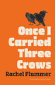 Once I Carried Three Crows by Rachel Plummer 9781738439614