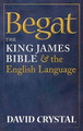 Begat: The King James Bible and the English Language by David Crystal 9780199585854
