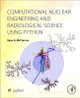 Computational Nuclear Engineering and Radiological Science Using Python by Ryan McClarren 9780128122532